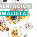Alimentación minimalista: Descubre qué comen los seguidores de este estilo de vida